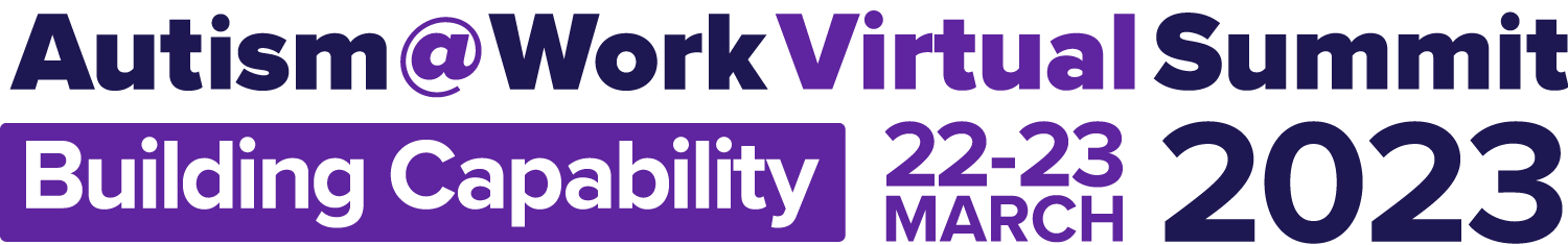 Autism@Work 2023 Virtual Summit, 22-23 March. Building Capability.