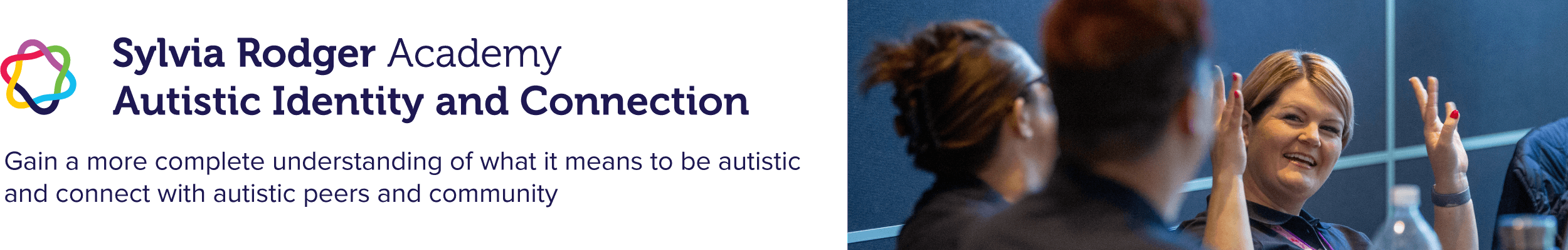 Sylvia Rodger Academy Autistic Identity and Connection. Gain a more complete understanding of what it means to be autistic and connect with autistic peers and community